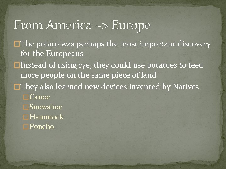 From America ~> Europe �The potato was perhaps the most important discovery for the