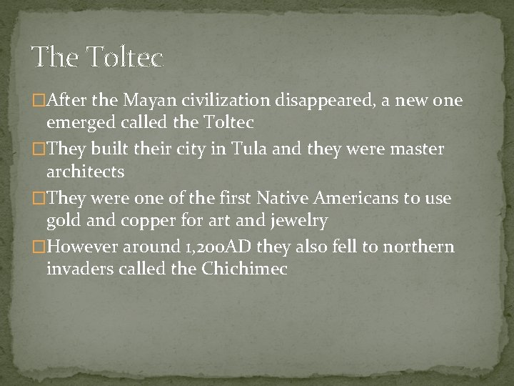 The Toltec �After the Mayan civilization disappeared, a new one emerged called the Toltec