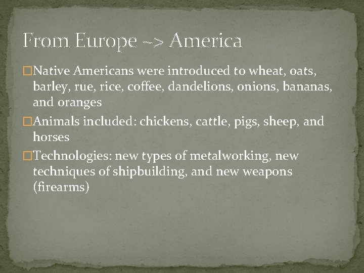 From Europe ~> America �Native Americans were introduced to wheat, oats, barley, rue, rice,