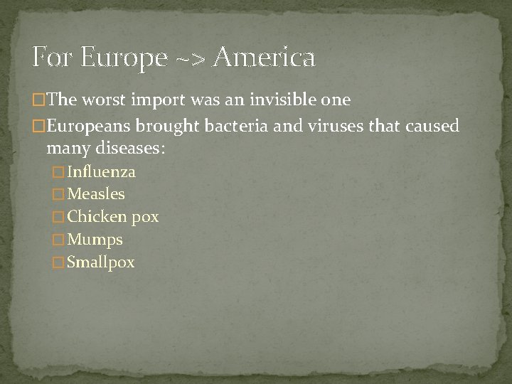 For Europe ~> America �The worst import was an invisible one �Europeans brought bacteria