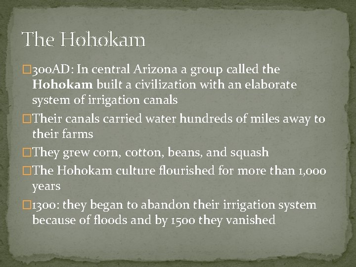 The Hohokam � 300 AD: In central Arizona a group called the Hohokam built