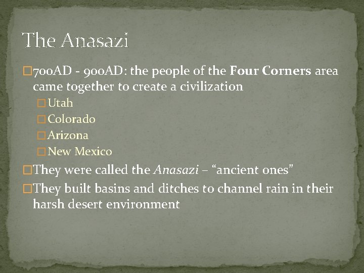 The Anasazi � 700 AD - 900 AD: the people of the Four Corners