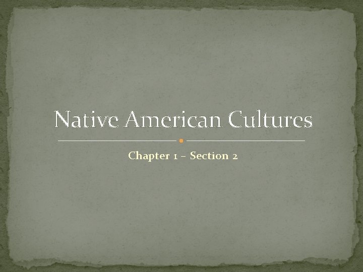 Native American Cultures Chapter 1 – Section 2 