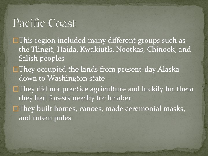 Pacific Coast �This region included many different groups such as the Tlingit, Haida, Kwakiutls,