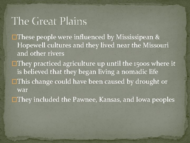 The Great Plains �These people were influenced by Mississipean & Hopewell cultures and they