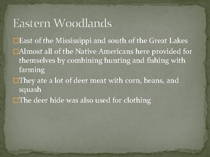 Eastern Woodlands �East of the Mississippi and south of the Great Lakes �Almost all
