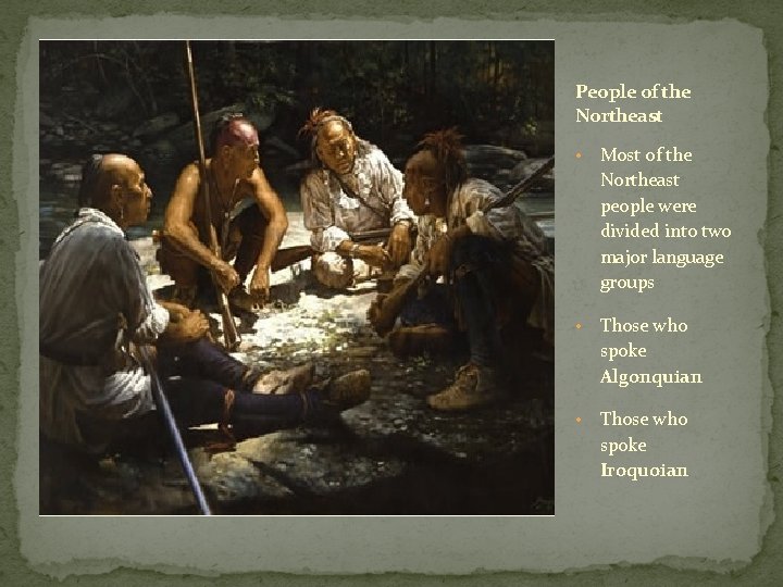 People of the Northeast • Most of the Northeast people were divided into two