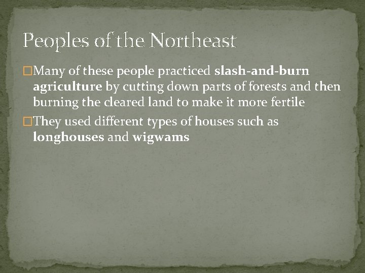 Peoples of the Northeast �Many of these people practiced slash-and-burn agriculture by cutting down