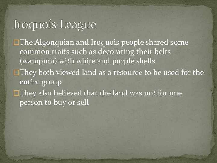 Iroquois League �The Algonquian and Iroquois people shared some common traits such as decorating