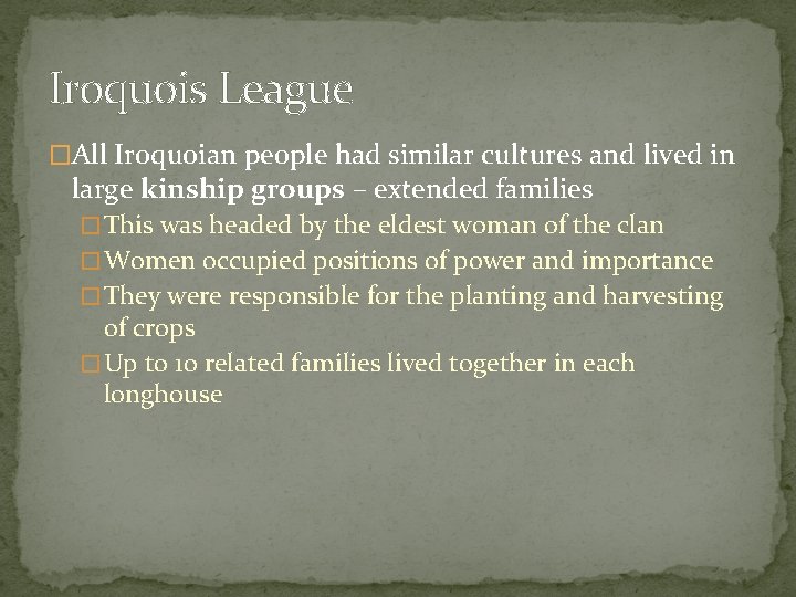 Iroquois League �All Iroquoian people had similar cultures and lived in large kinship groups