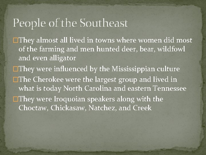 People of the Southeast �They almost all lived in towns where women did most