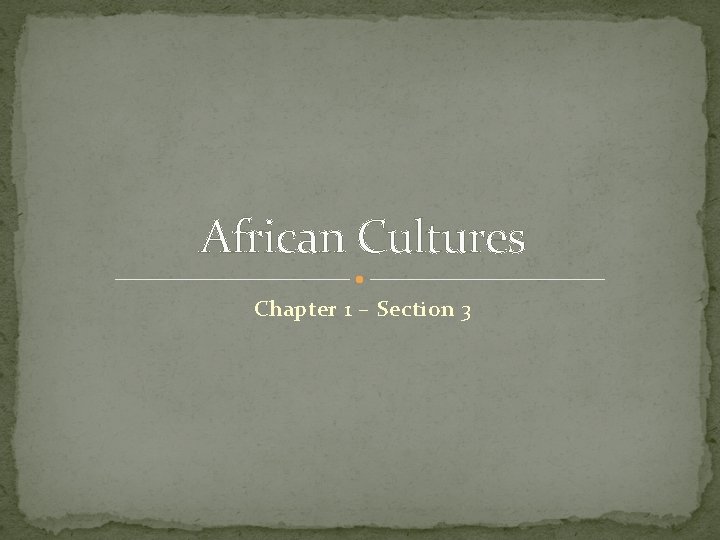 African Cultures Chapter 1 – Section 3 