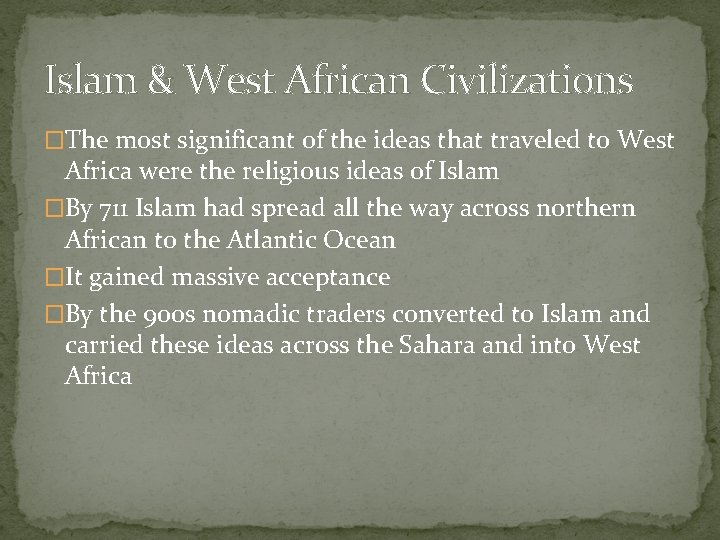 Islam & West African Civilizations �The most significant of the ideas that traveled to
