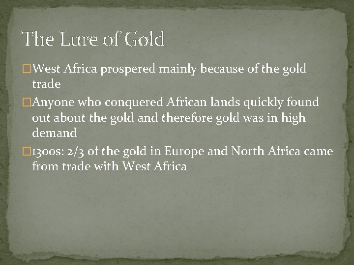 The Lure of Gold �West Africa prospered mainly because of the gold trade �Anyone