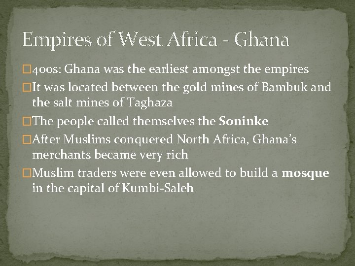 Empires of West Africa - Ghana � 400 s: Ghana was the earliest amongst