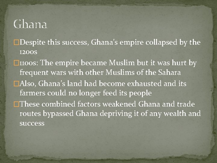 Ghana �Despite this success, Ghana’s empire collapsed by the 1200 s � 1100 s: