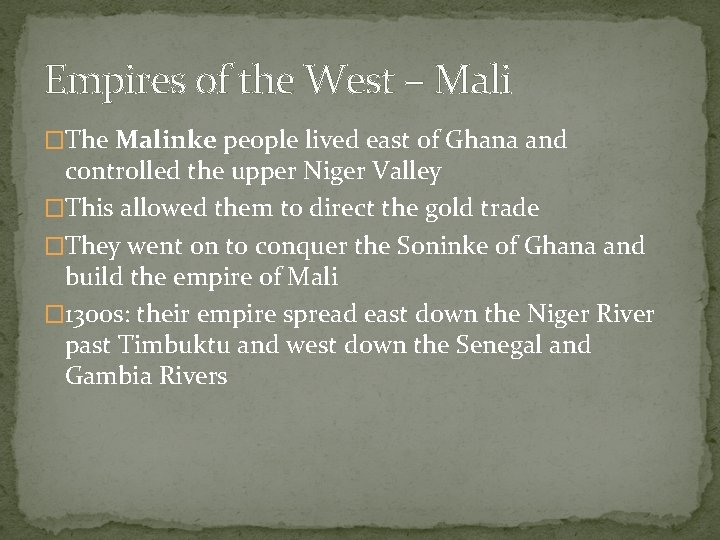 Empires of the West – Mali �The Malinke people lived east of Ghana and