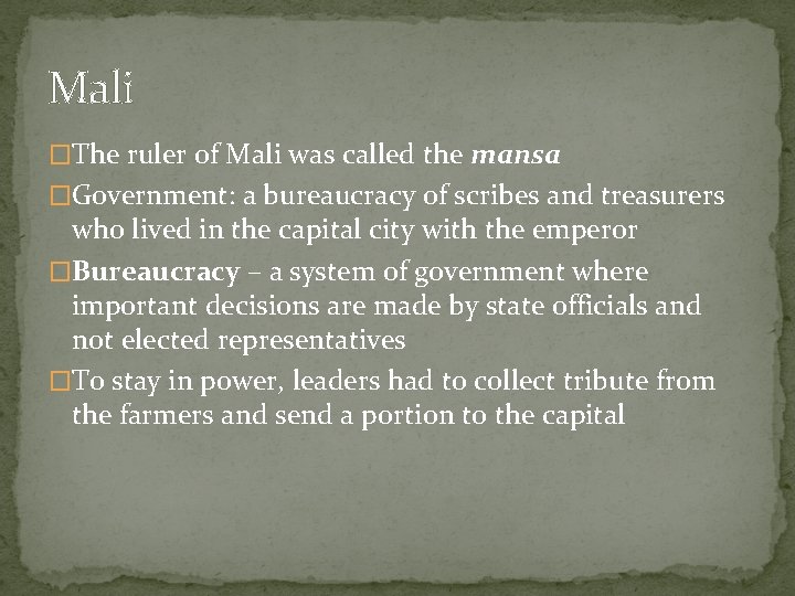 Mali �The ruler of Mali was called the mansa �Government: a bureaucracy of scribes