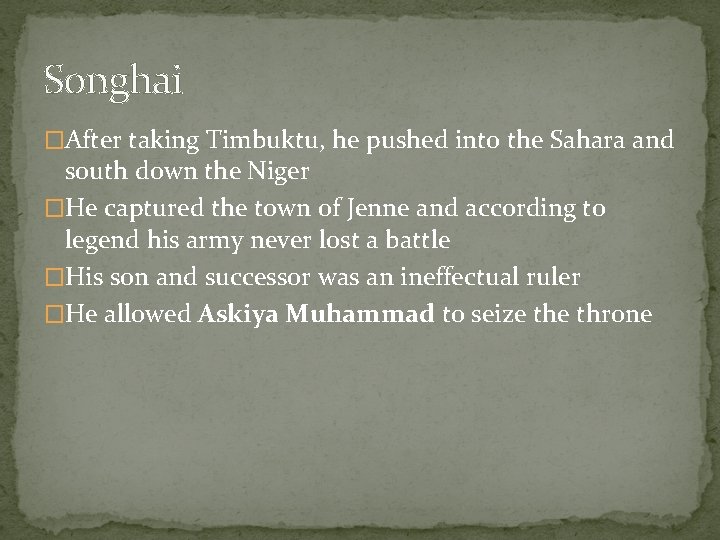 Songhai �After taking Timbuktu, he pushed into the Sahara and south down the Niger