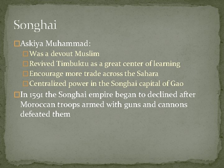 Songhai �Askiya Muhammad: � Was a devout Muslim � Revived Timbuktu as a great