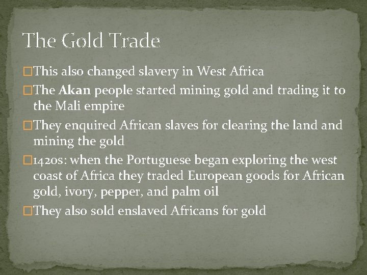 The Gold Trade �This also changed slavery in West Africa �The Akan people started