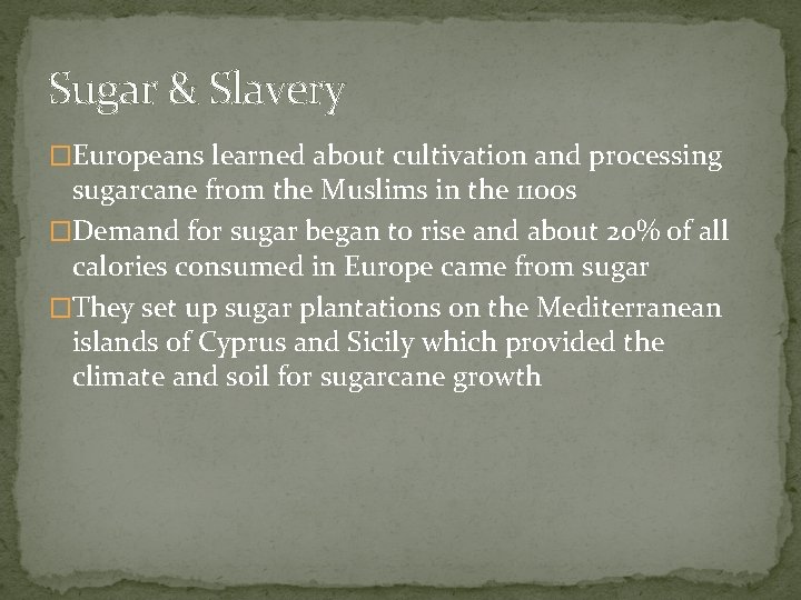 Sugar & Slavery �Europeans learned about cultivation and processing sugarcane from the Muslims in