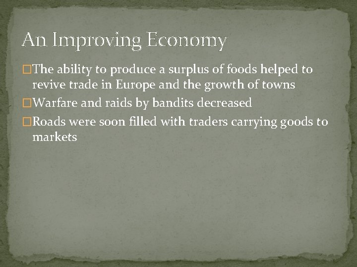 An Improving Economy �The ability to produce a surplus of foods helped to revive