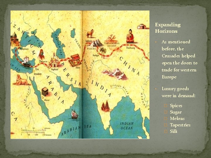 Expanding Horizons • As mentioned before, the Crusades helped open the doors to trade