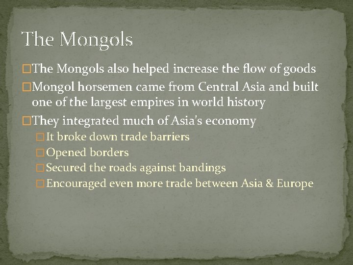 The Mongols �The Mongols also helped increase the flow of goods �Mongol horsemen came