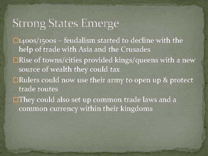 Strong States Emerge � 1400 s/1500 s – feudalism started to decline with the