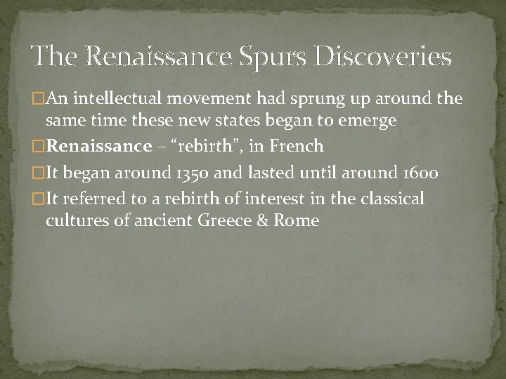 The Renaissance Spurs Discoveries �An intellectual movement had sprung up around the same time