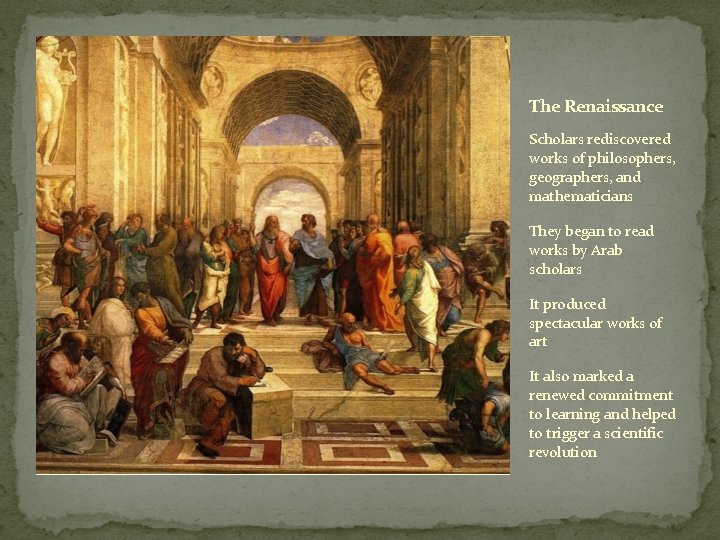 The Renaissance Scholars rediscovered works of philosophers, geographers, and mathematicians They began to read