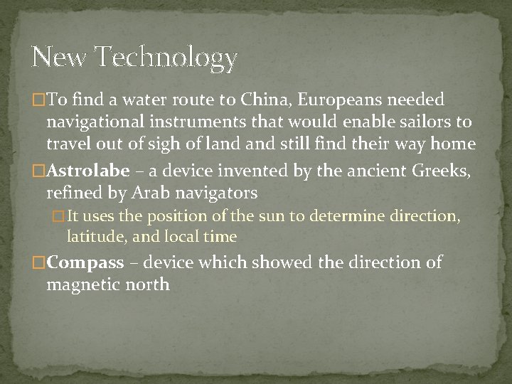 New Technology �To find a water route to China, Europeans needed navigational instruments that