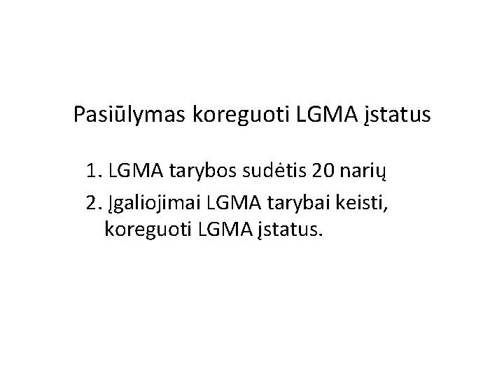 Pasiūlymas koreguoti LGMA įstatus 1. LGMA tarybos sudėtis 20 narių 2. Įgaliojimai LGMA tarybai