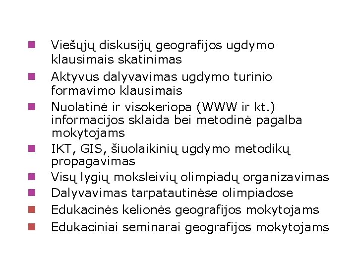 LGMA veiklos kryptys n n n n Viešųjų diskusijų geografijos ugdymo klausimais skatinimas Aktyvus