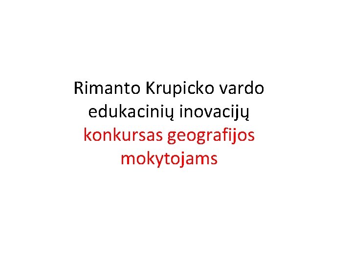 Rimanto Krupicko vardo edukacinių inovacijų konkursas geografijos mokytojams 