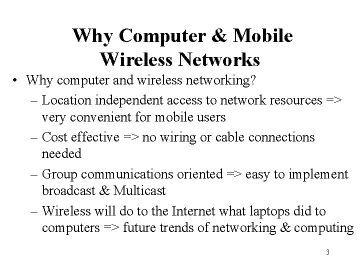 Why Computer & Mobile Wireless Networks • Why computer and wireless networking? – Location