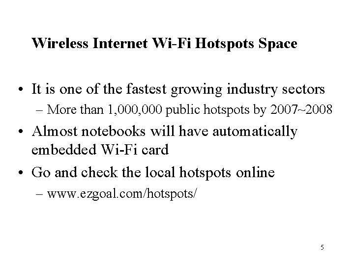 Wireless Internet Wi-Fi Hotspots Space • It is one of the fastest growing industry