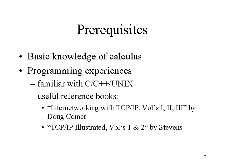 Prerequisites • Basic knowledge of calculus • Programming experiences – familiar with C/C++/UNIX –