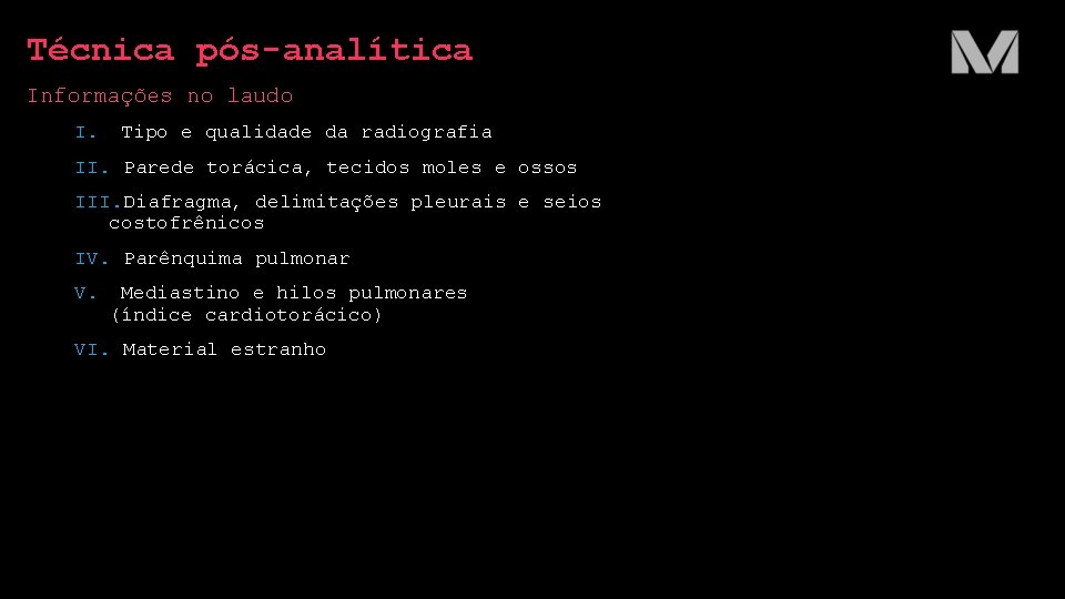 Técnica pós-analítica Informações no laudo I. Tipo e qualidade da radiografia II. Parede torácica,