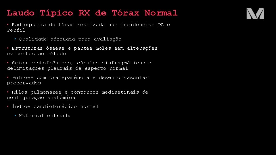 Laudo Típico RX de Tórax Normal • Radiografia do tórax realizada nas incidências PA