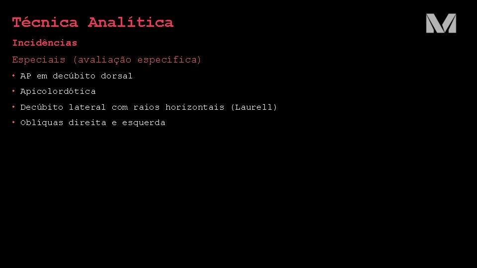 Técnica Analítica Incidências Especiais (avaliação específica) • AP em decúbito dorsal • Apicolordótica •