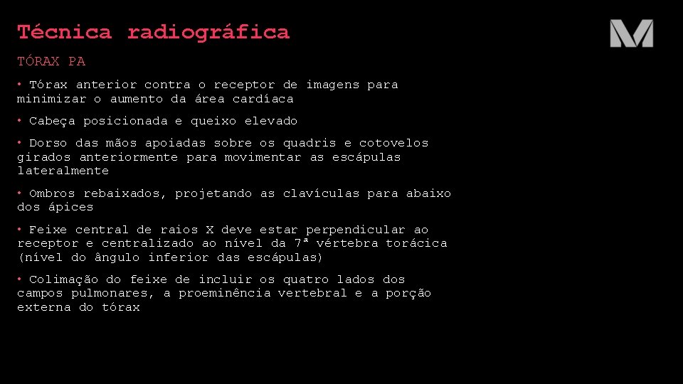 Técnica radiográfica TÓRAX PA • Tórax anterior contra o receptor de imagens para minimizar