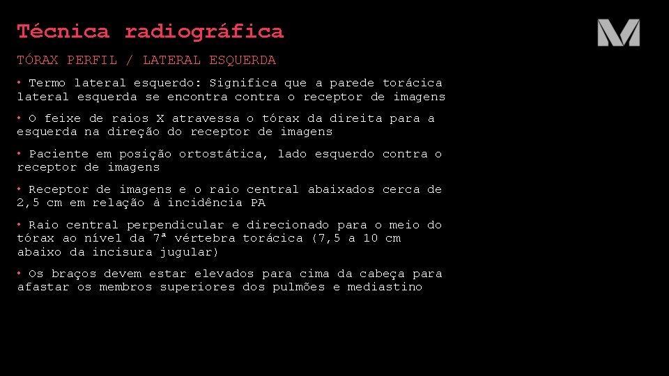 Técnica radiográfica TÓRAX PERFIL / LATERAL ESQUERDA • Termo lateral esquerdo: Significa que a