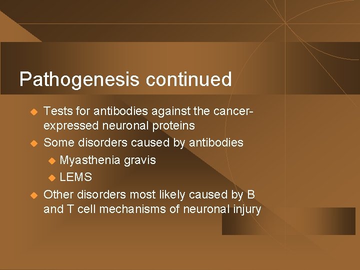 Pathogenesis continued u u u Tests for antibodies against the cancerexpressed neuronal proteins Some