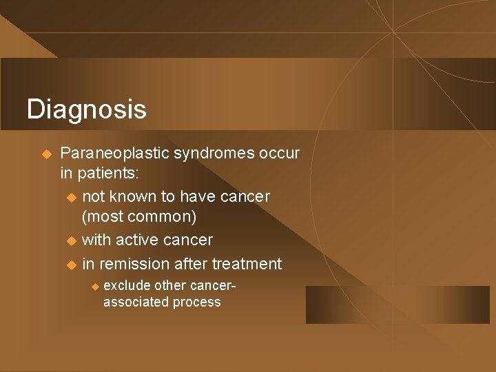 Diagnosis u Paraneoplastic syndromes occur in patients: u not known to have cancer (most