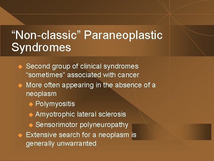 “Non-classic” Paraneoplastic Syndromes u u u Second group of clinical syndromes “sometimes” associated with