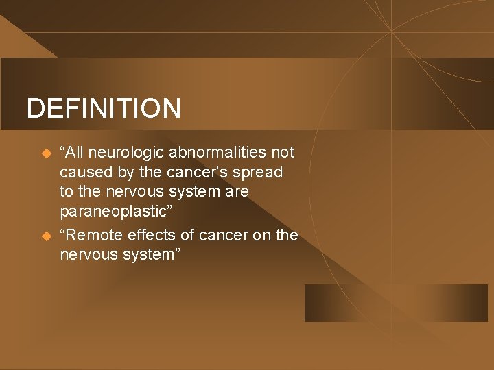 DEFINITION u u “All neurologic abnormalities not caused by the cancer’s spread to the