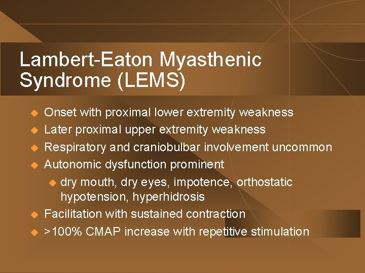 Lambert-Eaton Myasthenic Syndrome (LEMS) u u u Onset with proximal lower extremity weakness Later