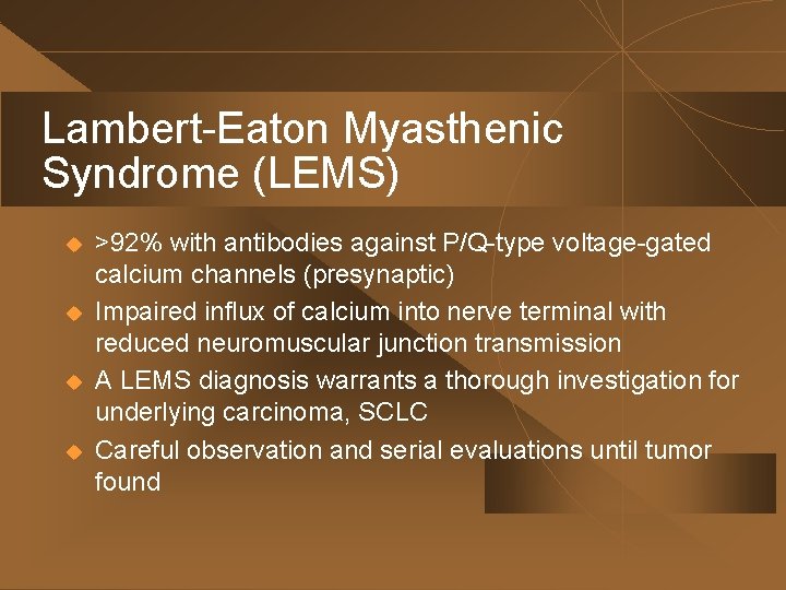 Lambert-Eaton Myasthenic Syndrome (LEMS) u u >92% with antibodies against P/Q-type voltage-gated calcium channels